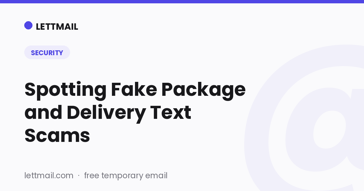 Spotting fake package and delivery text scams (smishing) | LettMail