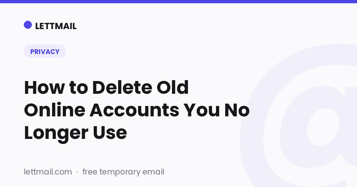 How to Delete Old Online Accounts You No Longer Use How to Delete Old Online Accounts You No Longer Use